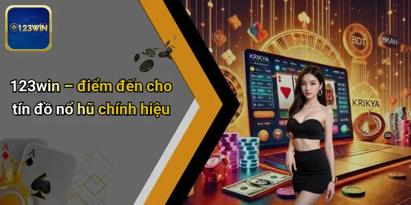 123win – điểm đến cho tín đồ nổ hũ chính hiệu