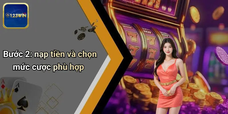Nổ Hủ Mạt Chược: Trải Nghiệm Game Đỉnh Cao Cùng 123WIN 3 Bước 2: nạp tiền và chọn mức cược phù hợp
