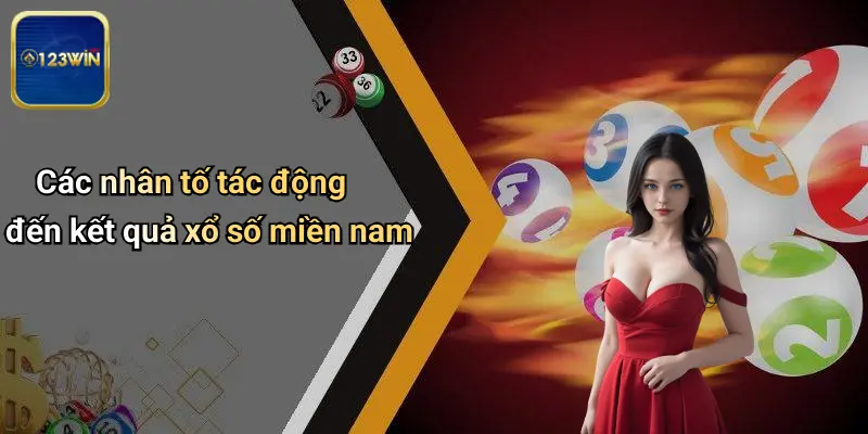 Dự Đoán Xổ Số Miền Nam: Phân Tích, Nhận Định Và Cơ Hội Từ 123WIN 3 Các nhân tố tác động đến kết quả xổ số miền nam