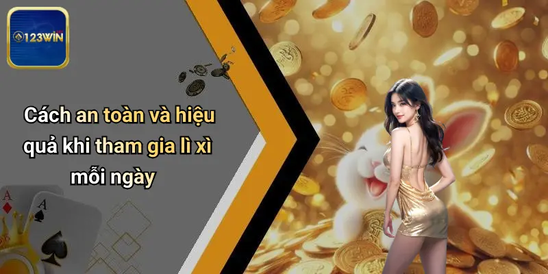 Lì Xì Mỗi Ngày: Cơ Hội Nhận Thưởng Hấp Dẫn Tại 123WIN 4 Cách an toàn và hiệu quả khi tham gia lì xì mỗi ngày