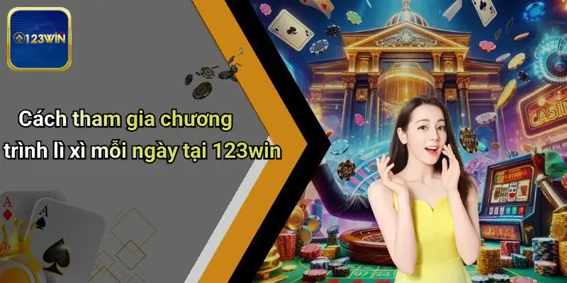 Lì Xì Mỗi Ngày: Cơ Hội Nhận Thưởng Hấp Dẫn Tại 123WIN 1 Cách tham gia chương trình lì xì mỗi ngày tại 123win