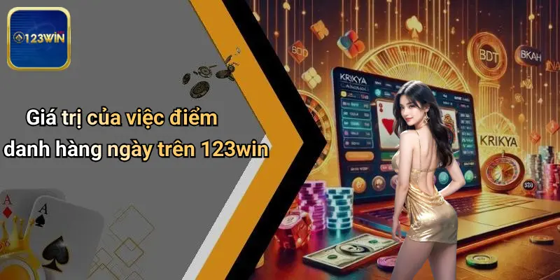 Điểm Danh Hàng Ngày: Bí Quyết Nhận Thưởng Bền Vững Tại 123WIN 1 Giá trị của việc điểm danh hàng ngày trên 123win