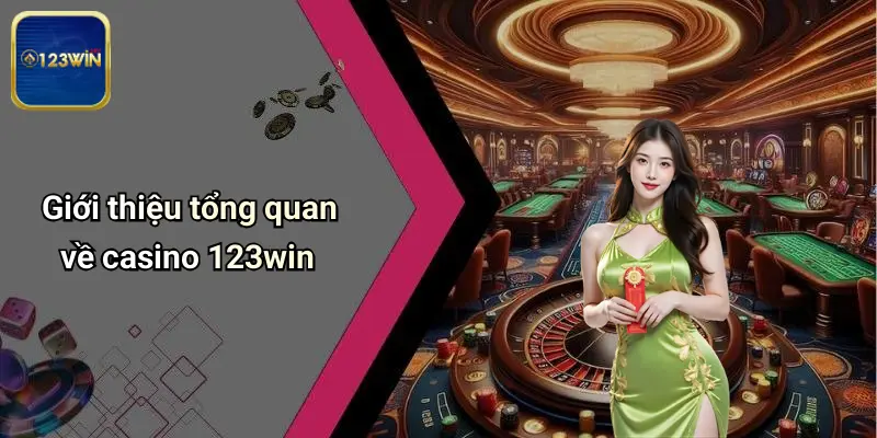 Giới thiệu tổng quan về casino 123win