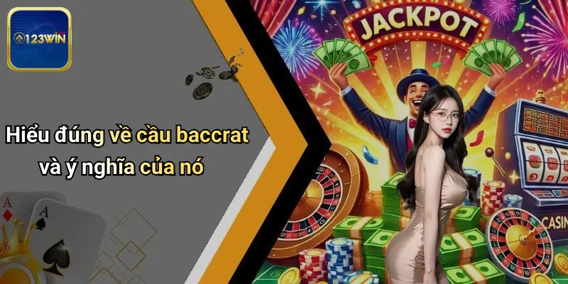 Công Thức Tính Cầu Baccrat: Bí Kíp Bắt Cầu Chính Xác Tại 123WIN 1 Hiểu đúng về cầu baccrat và ý nghĩa của nó