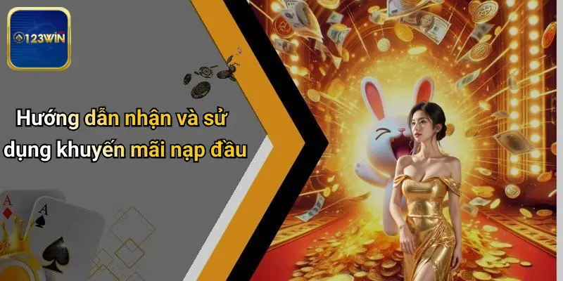 Khuyến Mãi Nạp Đầu: Cơ Hội Đặc Biệt Khi Tham Gia 123WIN 4 Hướng dẫn nhận và sử dụng khuyến mãi nạp đầu