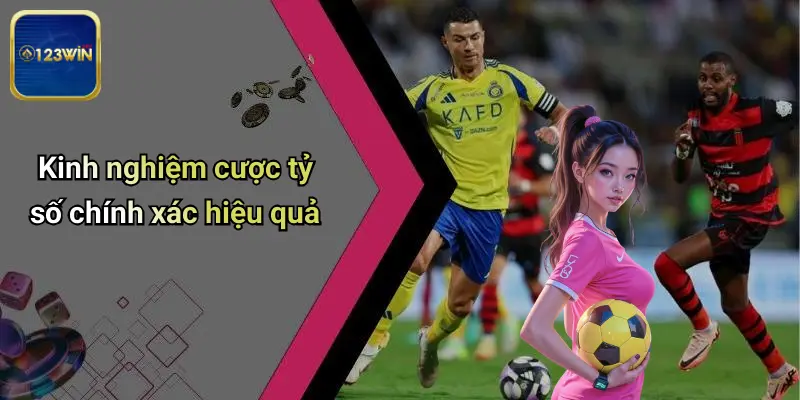 Kinh nghiệm cược tỷ số chính xác hiệu quả