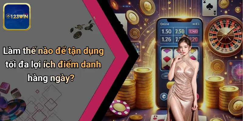 Điểm Danh Hàng Ngày: Bí Quyết Nhận Thưởng Bền Vững Tại 123WIN 4 Làm thế nào để tận dụng tối đa lợi ích điểm danh hàng ngày?