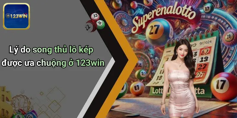 Song Thủ Lô Kép: Chiến Thuật Phân Tích Số Và Soi Cầu Chuẩn Tại 123WIN 2 Lý do song thủ lô kép được ưa chuộng ở 123win