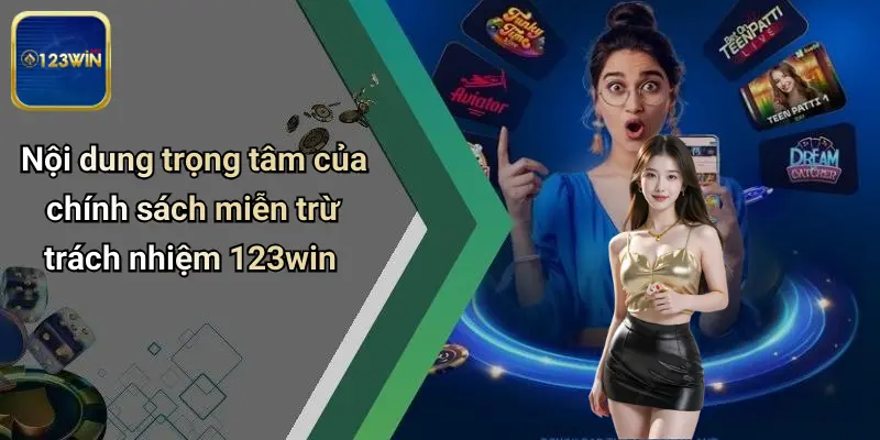 Nội dung trọng tâm của chính sách miễn trừ trách nhiệm 123win