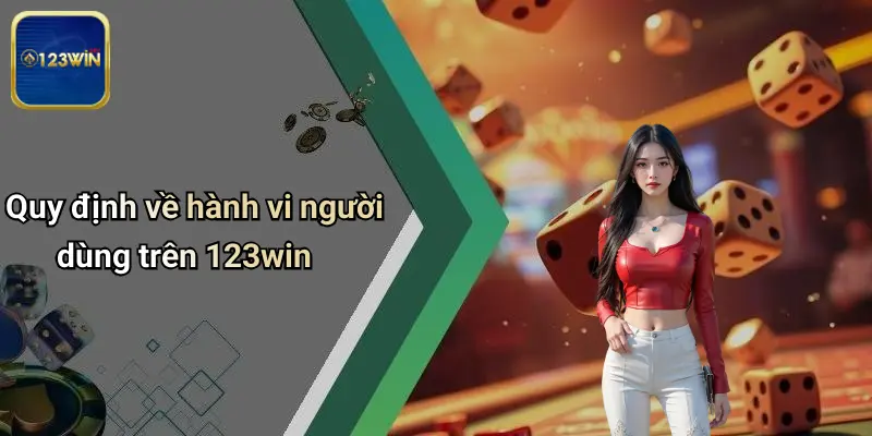 Quy định về hành vi người dùng trên 123win