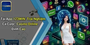 Tải App 123WIN: Trải Nghiệm Cá Cược, Casino Online Đỉnh Cao