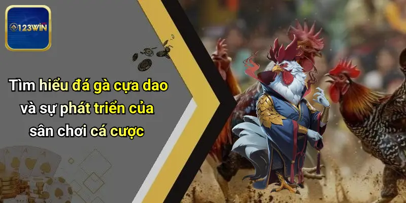 Đá Gà Cựa Dao: Kỹ Năng, Sân Chơi Đỉnh Cao Và Cơ Hội Cùng 123WIN 1 Tìm hiểu đá gà cựa dao và sự phát triển của sân chơi cá cược